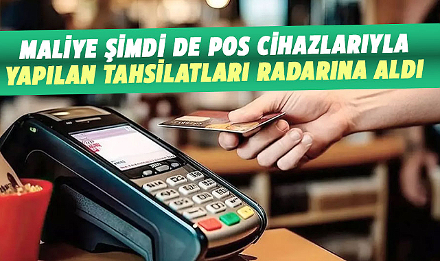 Maliye şimdi de POS cihazlarıyla yapılan tahsilatları radarına aldı