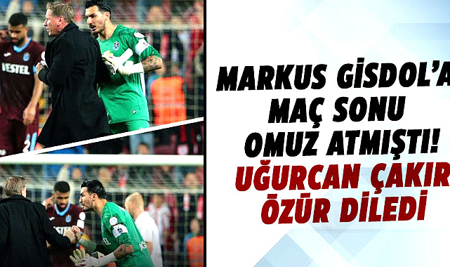 Markus Gisdol'a maç sonu omuz atmıştı! Uğurcan Çakır özür diledi