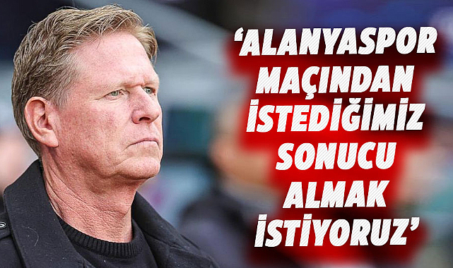 Markus Gisdol: Alanyaspor maçından istediğimiz sonucu almak istiyoruz