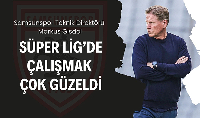 Markus Gisdol: 'Bu ülke ve Süper Lig'de çalışmak çok güzeldi'   