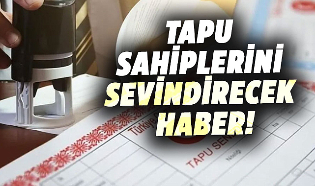 Miras paylaşımında yeni düzenleme: Tapu sahiplerine kolaylık sağlanıyor