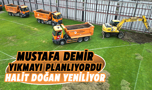Mustafa Demir yıkmayı planlıyordu Halit Doğan yeniliyor