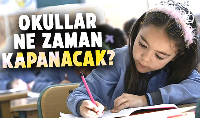 Okullar ne zaman kapanacak? İşte tatil takvimi