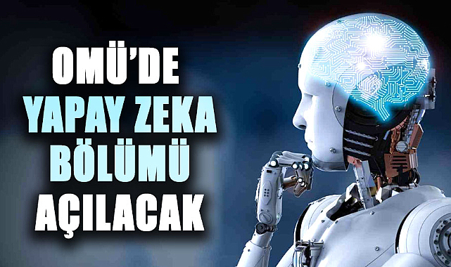 OMÜ’de yapay zeka bölümü açılacak