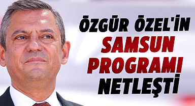 Özgür Özel'in Samsun programı netleşti