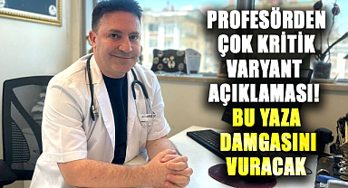 Profesör Şevket Özkaya'dan çok kritik varyant açıklaması! Bu yaza damgasını vuracak