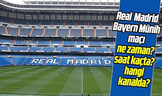 Real Madrid - Bayern Münih maçı şifresiz mi, ne zaman, saat kaçta?