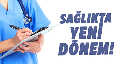 Sağlıkta yeni dönem!
