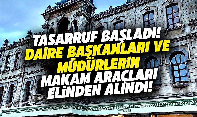 Samsun Büyükşehir Belediyesi'nde daire başkanlarının makam araçları ellerinden alındı