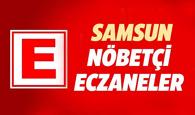 Samsun'da 30 Mayıs Perşembe nöbetçi eczaneler ve telefon numaraları