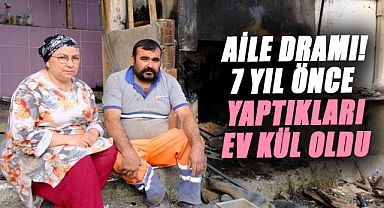 Samsun'da aile dramı! 7 yıl önce yaptıkları ev kül oldu