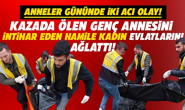 Samsun'da Anneler Gününde kahreden iki ölüm yaşandı!