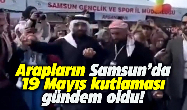 Samsun'da Arapların Arapça müzik ile 19 Mayıs kutlaması gündem oldu