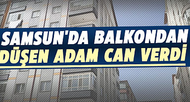 Samsun'da balkondan düşen Cihan Sarı can verdi