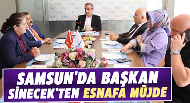 Samsun'da başkan Sinecek'ten esnafa müjde