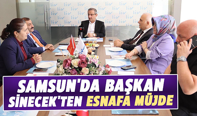 Samsun'da başkan Sinecek'ten esnafa müjde