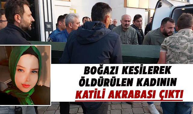 Samsun'da boğazı kesilerek öldürülen Kader Yıldırım'ın katili akrabası çıktı