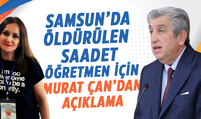 Samsun’da eşi tarafından öldürülen Saadet öğretmen için Murat Çan’dan açıklama