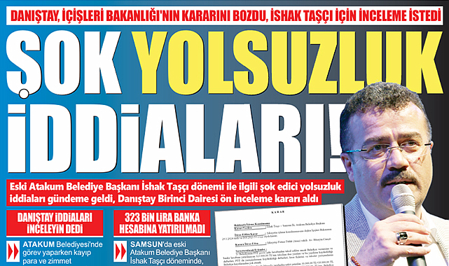 Samsun'da eski Atakum Belediye Başkan Taşçı için Danıştay ön inceleme kararı aldı