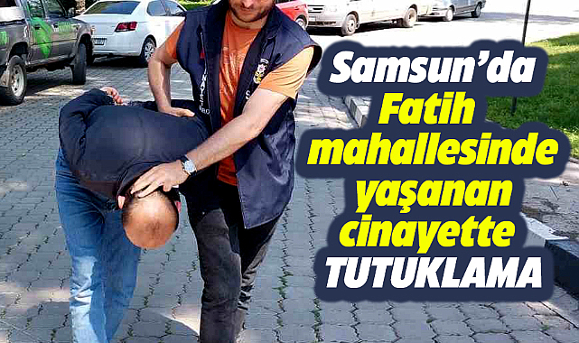 Samsun'da Fatih mahallesinde Selçuk Kurt'un öldürülmesi olayın da bir kişi tutuklandı