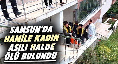 Samsun'da hamile kadın asılı halde ölü bulundu
