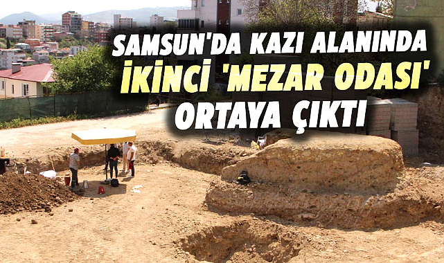 Samsun'da inşaat kazı alanında ikinci 'mezar odası' ortaya çıktı 