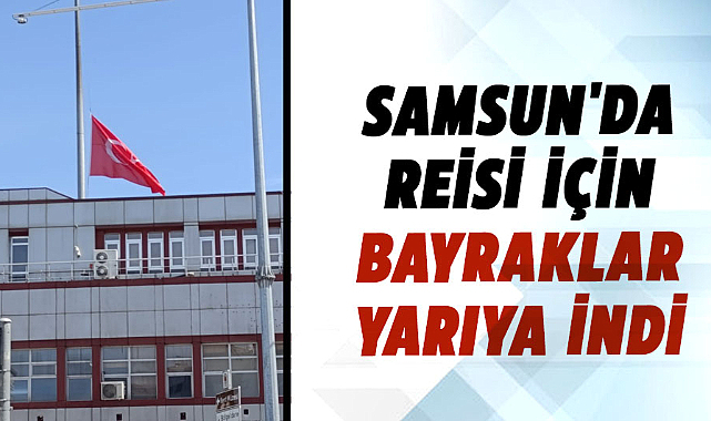 Samsun'da İran Cumhurbaşkanı Reisi için bayraklar yarıya indi