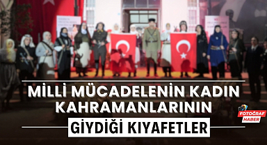 Samsun'da Milli Mücadele'nin kadın kahramanlarının giydiği kıyafetler sergilendi