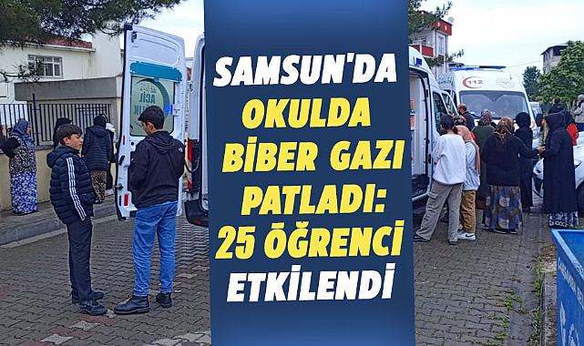 Samsun'da okulda biber gazı topu patladı: 25 öğrenci etkilendi 