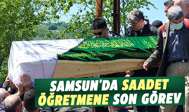 Samsun'da Saadet öğretmene son görev