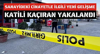 Samsun'da sanayideki cinayet ile ilgili yeni gelişme katili kaçıran yakalandı