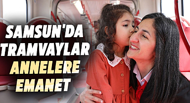 Samsun'da tramvaylar annelere emanet