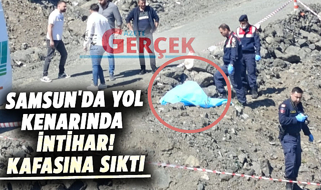 Samsun'da yol kenarında intihar! Kafasına sıktı