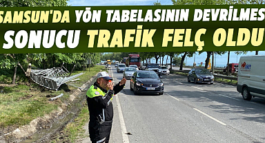 Samsun'da yön tabelasının devrilmesi sonucu trafik felç oldu