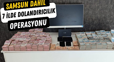 Samsun dahil 7 ilde dolandırıcılık operasyonu