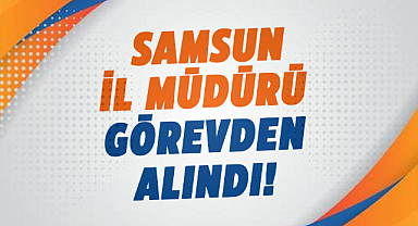 Samsun İl Müdürü görevden alındı! Atama kararları Resmi Gazete’de
