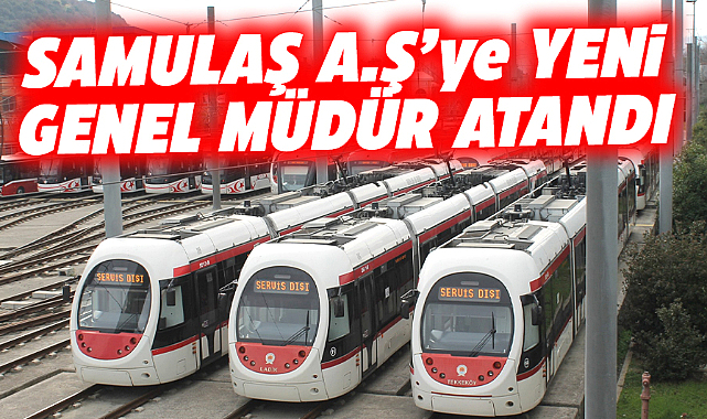 Samsun SAMULAŞ A.Ş'de Genel Müdür değişti! Göreve o isim atandı