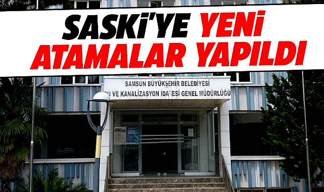 Samsun SASKİ'ye genel müdür yardımcısı ve daire başkanları ataması yapıldı