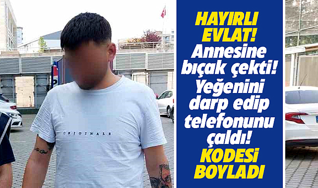 Samsun'un Canik ilçesinde annesine bıçak çeken hayırlı evlat tutuklandı