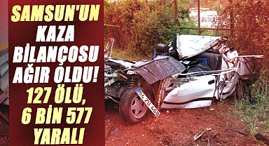 Samsun'un kaza bilançosu ağır oldu! 127 ölü, 6 bin 577 yaralı