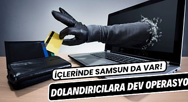 Samsun ve 16 ilde dolandırıcılık baskını! 38 gözaltı