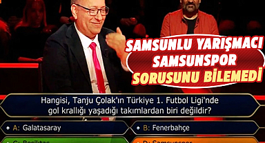 Kim Milyoner'de Samsunlu yarışmacı Tanju Çolak sorusunu bilemedi