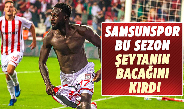 Samsunspor bu sezon şeytanın bacağını kırdı