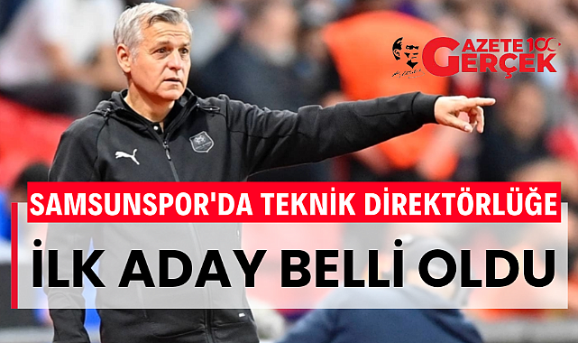 Samsunspor'da teknik direktörlüğe ilk aday belli oldu