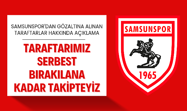 Samsunspor'dan Trabzonspor maçı sonrası gözaltına alınan taraftarlar hakkında açıklama