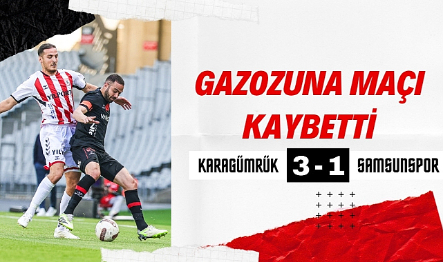 Samsunspor Fatih Karagümrük'e mağlup oldu