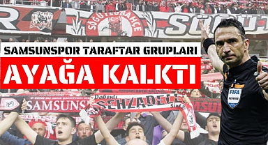 Samsunspor taraftar grupları hakem ataması sonrası ayağa kalktı