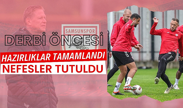 Samsunspor, Trabzonspor derbisinin hazırlıklarını tamamladı