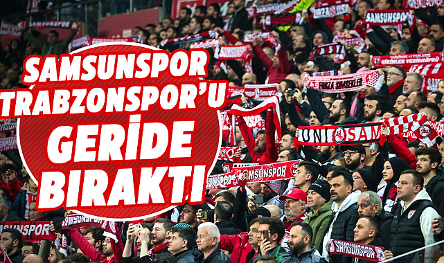 Samsunspor Trabzonspor’u geride bıraktı