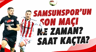Samsunspor’un son maçı ne zaman? Saat kaçta?